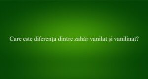 Care este diferența dintre zahăr vanilat și vanilinat