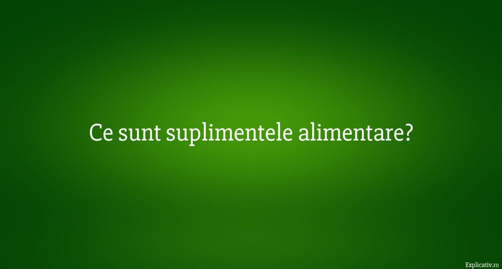 Ce sunt suplimentele alimentare
