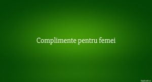 Complimente pentru femei