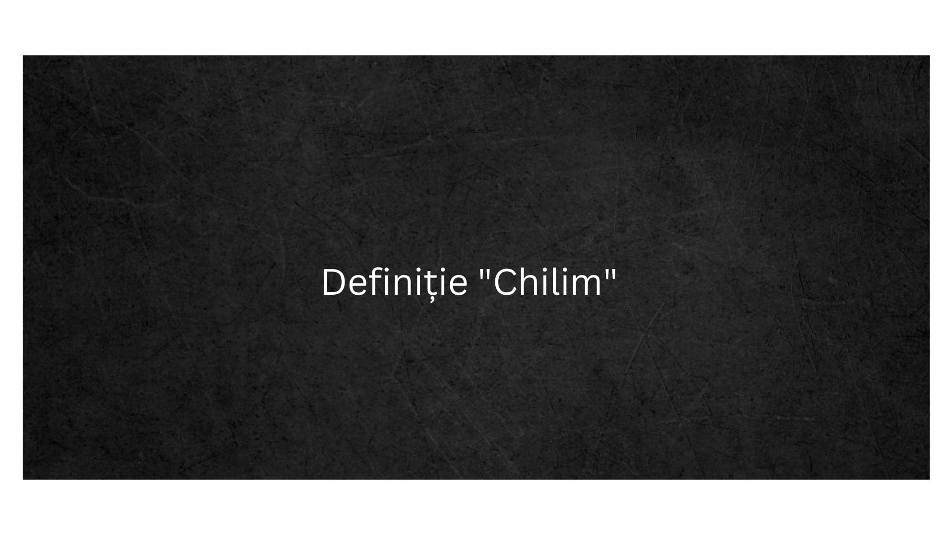 Definiție Chilim
