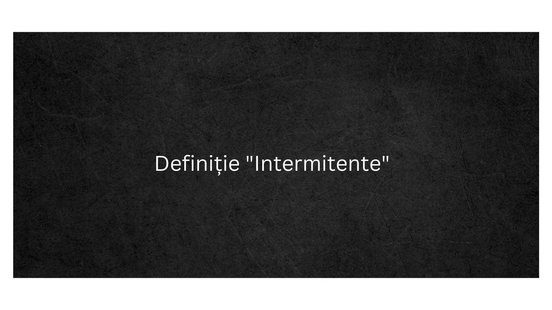 Definiție Intermitente