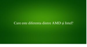 Care este diferenta dintre AMD și Intel