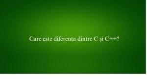 Care este diferența dintre C și C++