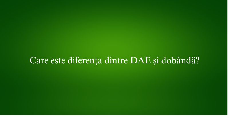 Care este diferența dintre DAE și dobândă