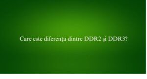 Care este diferența dintre DDR2 și DDR3