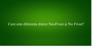 Care este diferența dintre NeoFrost și No Frost
