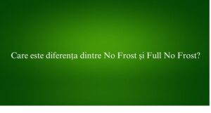 Care este diferența dintre No Frost și Full No Frost