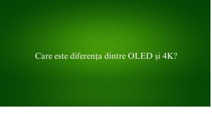 Care este diferența dintre OLED și 4K