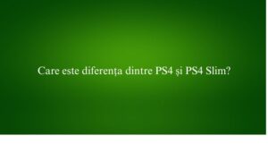 Care este diferența dintre PS4 și PS4 Slim