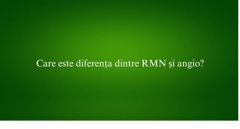 Care este diferența dintre RMN și angio
