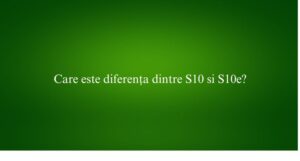 Care este diferența dintre S10 si S10e