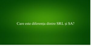 Care este diferența dintre SRL și SA