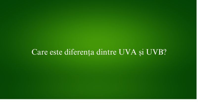 Care este diferența dintre UVA și UVB