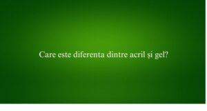 Care este diferenta dintre acril și gel