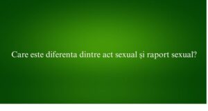 Care este diferenta dintre act sexual și raport sexual