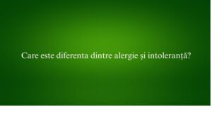 Care este diferenta dintre alergie și intoleranță