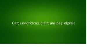Care este diferența dintre analog și digital