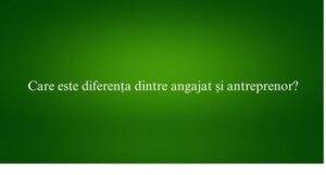 Care este diferența dintre angajat și antreprenor