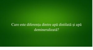 Care este diferența dintre apă distilată și apă demineralizată