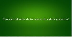Care este diferenta dintre aparat de sudură și invertor