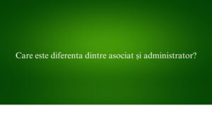 Care este diferenta dintre asociat și administrator