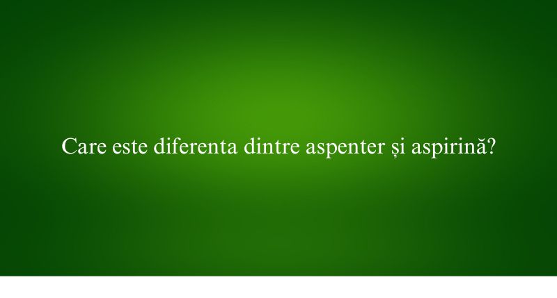 Care este diferenta dintre aspenter și aspirină