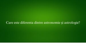 Care este diferenta dintre astronomie și astrologie