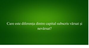 Care este diferența dintre capital subscris vărsat și nevărsat