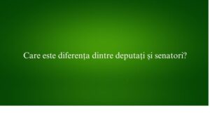 Care este diferența dintre deputați și senatori