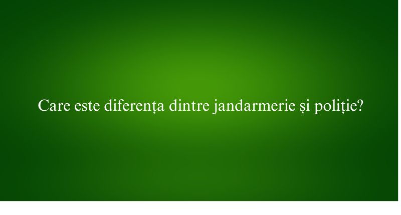 Care este diferența dintre jandarmerie și poliție