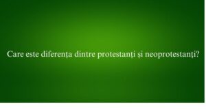 Care este diferența dintre protestanți și neoprotestanți
