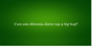Care este diferența dintre rap și hip hop
