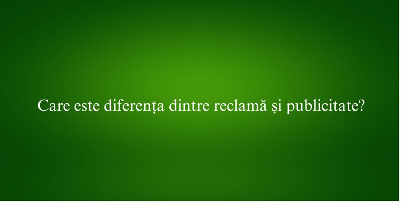 Care este diferența dintre reclamă și publicitate