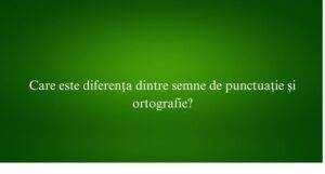 Care este diferența dintre semne de punctuație și ortografie