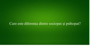 Care este diferența dintre sociopat și psihopat