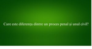 Care este diferența dintre un proces penal și unul civil
