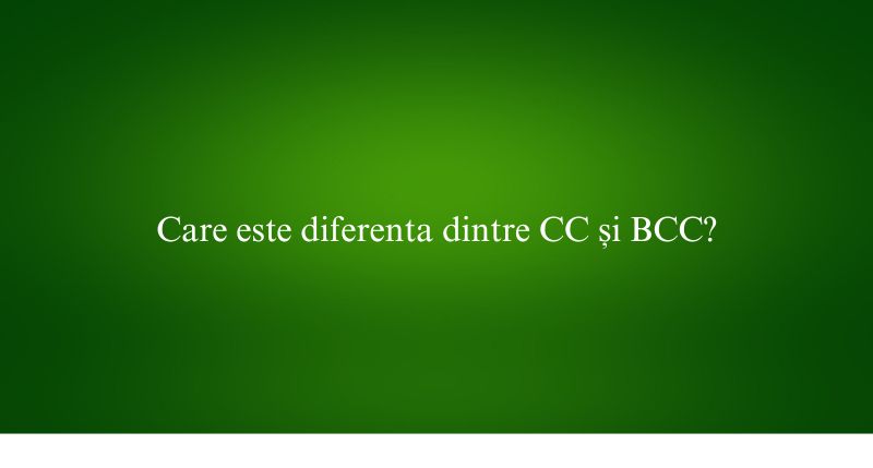 Care este diferenta dintre CC și BCC