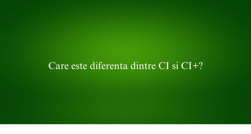 Care este diferenta dintre CI si CI+
