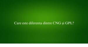 Care este diferenta dintre CNG și GPL