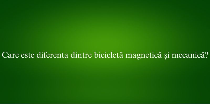 Care este diferenta dintre bicicletă magnetică și mecanică