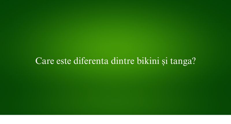 Care este diferenta dintre bikini și tanga