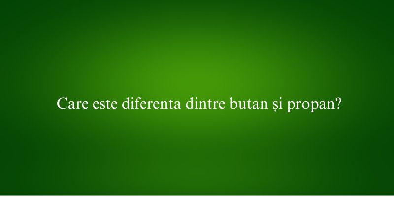 Care este diferenta dintre butan și propan
