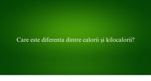 Care este diferenta dintre calorii și kilocalorii
