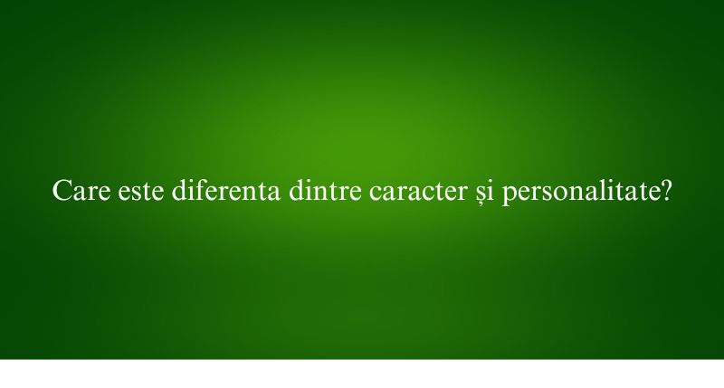Care este diferenta dintre caracter și personalitate