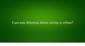 Care este diferenta dintre cârtița și orbete