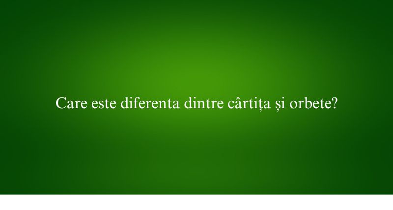 Care este diferenta dintre cârtița și orbete