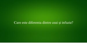 Care este diferenta dintre ceai și infuzie