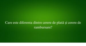 Care este diferenta dintre cerere de plată și cerere de rambursare