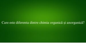 Care este diferenta dintre chimia organică și anorganică