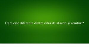Care este diferenta dintre cifră de afaceri și venituri